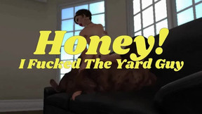 Honey! I Fucked The Yard Guy