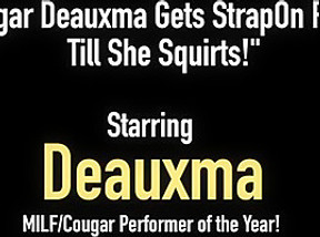 Cougar Deauxma Gets StrapOn Fucks Till She Squirts!