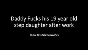 Daddy and 19 year old step daughter after work... Dirty Talk Verbal Loud Fantasy Play