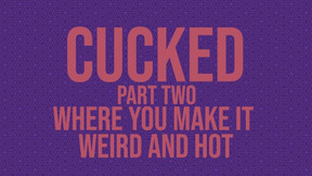 Cucked, Part Two: Where You Make It Weird And Hot Erotic Audio