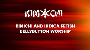 Kimichi and Indica Fetish Bellybutton Worship - WMV